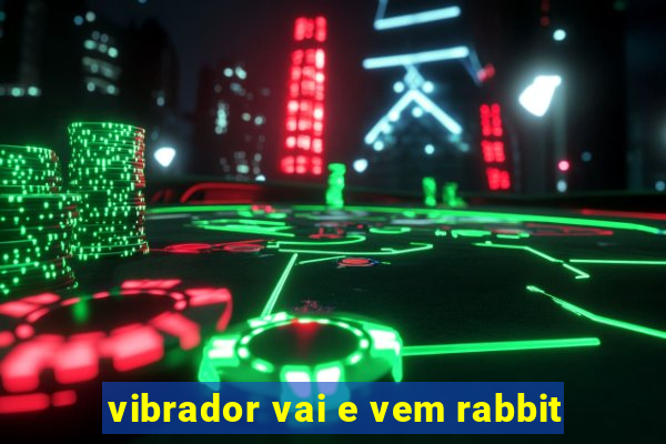 vibrador vai e vem rabbit